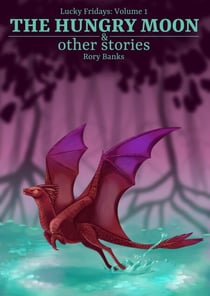 The Hungry Moon & Other Stories - Lucky Fridays, #1