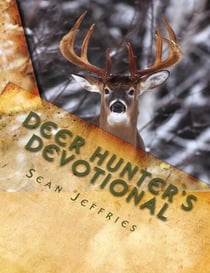 Deer Hunter's Devotional: Hunting for the Heart of God - Hunting for the Heart of God, #1
