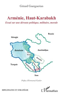 Arménie, Haut-Karabakh - Essai sur une déroute politique, militaire, morale