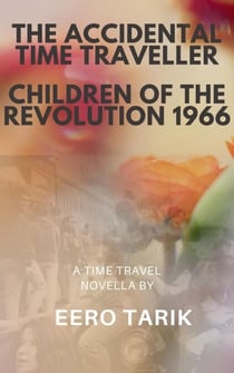 The Accidental Time Traveller - Children of the Revolution 1966 - The Accidental Time Traveller, #6