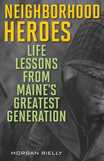 Neighborhood Heroes - Life Lessons from Maine's Greatest Generation