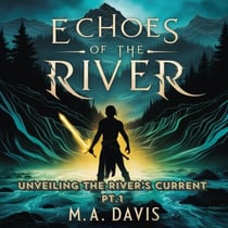 Echoes of the River: Unveiling the River’s Currents Pt. 1 - Echoes of the River, #1.5