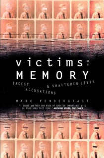 Victims of Memory - Incest Accusations and Shattered Lives