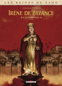 Les Reines de sang - Irène de Byzance, l'iconophile T01