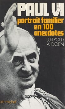 Paul VI - Portrait familier en cent anecdotes