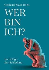 Wer bin ich? - Im Gefüge der Schöpfung