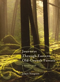 Journeys Through Eastern Old-Growth Forests - A Narrative Guide