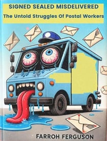 Signed Sealed Misdelivered : The Untold Struggles Of Postal Workers