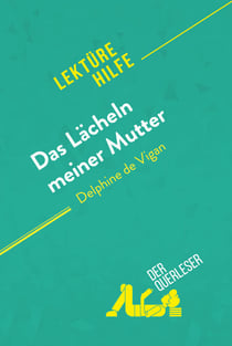 Das Lächeln meiner Mutter von Delphine de Vigan (Lektürehilfe) - Detaillierte Zusammenfassung, Personenanalyse und Interpretation