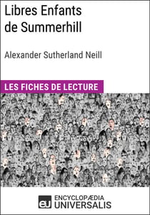 Libres Enfants de Summerhill d'Alexander Sutherland Neill - Les Fiches de lecture d'Universalis