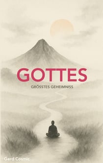 Gottes größtes Geheimnis - Ein spiritueller Dialog mit einer KI über Erinnerung, Klarheit und das Licht in dir