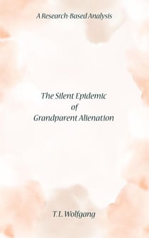 The Silent Epidemic of Grandparent Alienation    A Research-Based Analysis