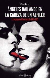 Ángeles bailando en la cabeza de un alfiler - La explosión libertaria de 1976-1977