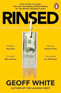 Rinsed - From Cartels to Crypto: How the Tech Industry Washes Money for the World's Deadliest Crooks