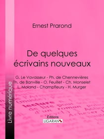 De quelques écrivains nouveaux - G. Le Vavasseur - Ph. de Chennevières - Th. de Banville - O. Feuillet - Ch. Monselet - L. Moland - Champfleury - H. Murger