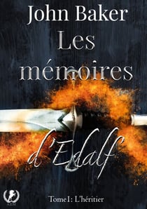Les mémoires d'Edalf - Tome 1 - L’héritier des héros : Une quête épique pour repousser les Ténèbres