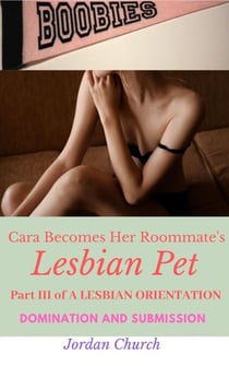 Cara Becomes Her Roommate's Lesbian Pet - A Lesbian Orientation, #3