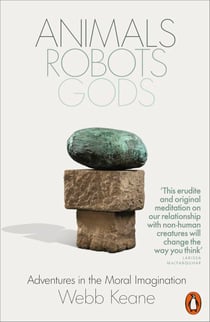 Animals, Robots, Gods - Adventures in the Moral Imagination