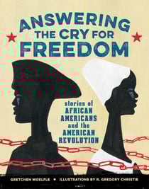 Answering the Cry for Freedom - Stories of African Americans and the American Revolution