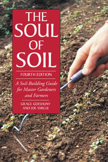 The Soul of Soil - A Soil-Building Guide for Master Gardeners and Farmers, 4th Edition
