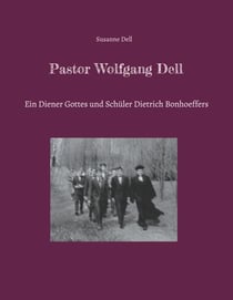 Pastor Wolfgang Dell - Ein Diener Gottes und Schüler Dietrich Bonhoeffers