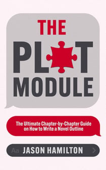 The Plot Module: The Ultimate Chapter-by-Chapter Guide on How to Write a Novel Outline - Story Hacker Secrets, #3