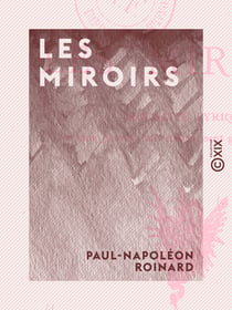 Les Miroirs - Moralité lyrique en cinq phases, huit stades, sept gloses et en vers