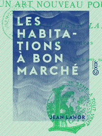 Les Habitations à bon marché - Et un art nouveau pour le peuple