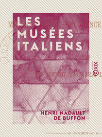 Les Musées italiens - Milan, Venise, Florence, Rome, Naples