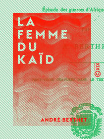 La Femme du Kaïd - Épisode des guerres d'Afrique, 1837-1848