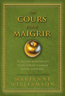 Un cours pour maigrir - 21 leçons spirituelles pour perdre à jamais votre surpoids