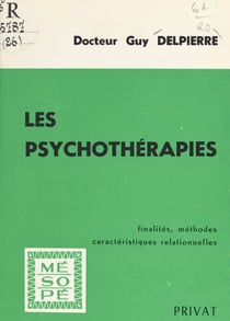 Les psychothérapies - Finalités, méthodes, caractéristiques relationnelles