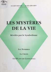 Les mystères de la vie révélés par le symbolisme - Les nombres, la croix, les plans de conscience