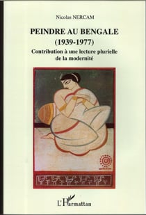 Peindre au Bengale (1937-1977) - Contribution à une lecture plurielle de la modernité
