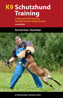 K9 Schutzhund Training - A Manual for IPO Training through Positive Reinforcement