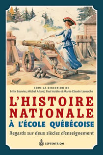 L'Histoire nationale à l'école québécoise - Regards sur deux siècles d'enseignement
