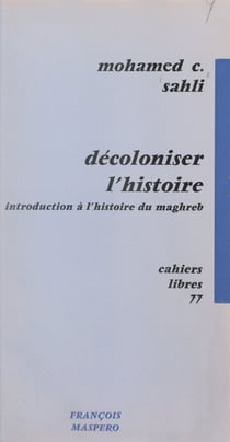 Décoloniser l'histoire - Introduction à l'histoire du Maghreb