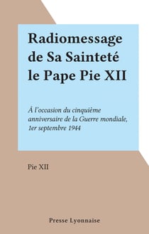 Radiomessage de Sa Sainteté le Pape Pie XII - À l'occasion du cinquième anniversaire de la Guerre mondiale, 1er septembre 1944