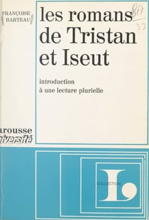 Les romans de Tristan et Iseut - Introduction à une lecture plurielle