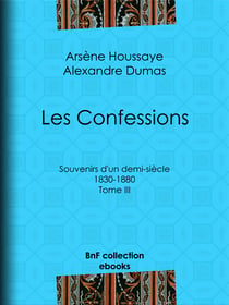 Les Confessions - Tome III - Souvenirs d'un demi-siècle 1830-1880
