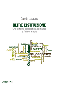 Oltre l’istituzione - Crisi e riforma dell’assistenza psichiatrica a Torino e in Italia