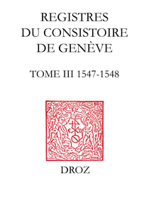 Registres du Consistoire de Genève au temps de Calvin - Tome III, 1547-1548