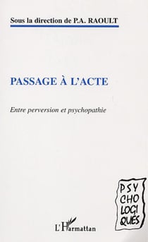 PASSAGE À L'ACTE - Entre perversion et psychopathie