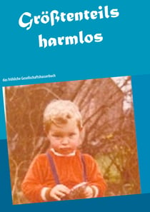 Größtenteils harmlos - das fröhliche Gesellschaftshasserbuch