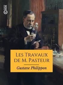 Les Travaux de M. Pasteur - Microbes bienfaisants et microbes malfaisants