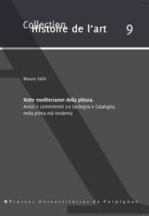 Rotte mediterranee della pittura - Artisti e committenti tra Sardegna e Catalogna nella prima età moderna