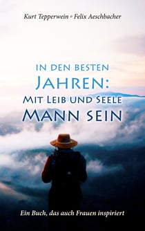 In den besten Jahren: Mit Leib und Seele Mann - Ein Buch, das auch Frauen inspiriert