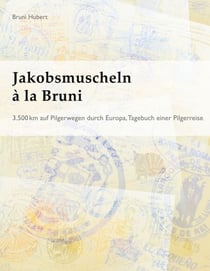 Jakobsmuscheln à la Bruni - 3.500 km auf Pilgerwegen durch Europa