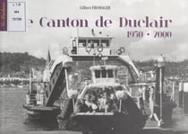 Le canton de Duclair, 1950-2000 - De la photo de reportage de presse, à la carte photo ancienne (complément des tomes I et II)