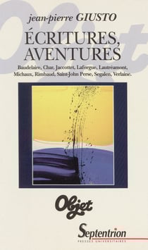 Écritures, aventures - Baudelaire, Char, Jacottet, Laforgue, Lautréamont, Michaux, Rimbaud, Saint-John Perse, Segalen, Verlaine
